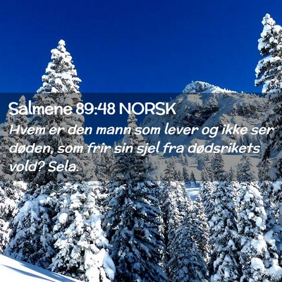 Picture 02 - Salmene 89:48 NORSK - Hvem er den mann som lever og ikke ser døden, - Bible Verse Picture