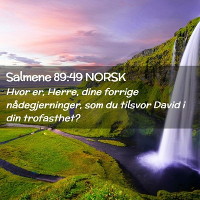 Picture 02 - Salmene 89:49 NORSK - Hvor er, Herre, dine forrige nådegjerninger, som - Bible Verse Picture