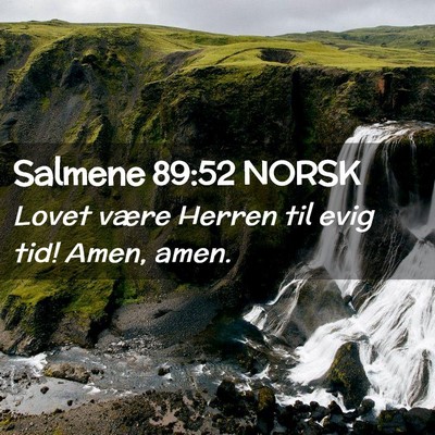 Picture 02 - Salmene 89:52 NORSK - Lovet være Herren til evig tid! Amen, - Bible Verse Picture