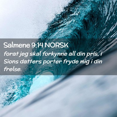 Picture 02 - Salmene 9:14 NORSK - forat jeg skal forkynne all din pris, i Sions - Bible Verse Picture