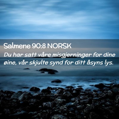 Picture 02 - Salmene 90:8 NORSK - Du har satt våre misgjerninger for dine øine, - Bible Verse Picture