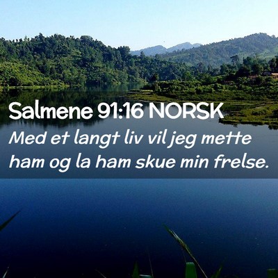 Picture 02 - Salmene 91:16 NORSK - Med et langt liv vil jeg mette ham og la ham skue - Bible Verse Picture
