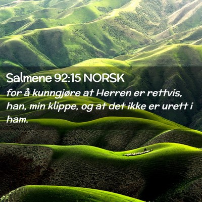 Picture 02 - Salmene 92:15 NORSK - for å kunngjøre at Herren er rettvis, han, min - Bible Verse Picture