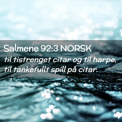 Picture 02 - Salmene 92:3 NORSK - til tistrenget citar og til harpe, til tankefullt - Bible Verse Picture