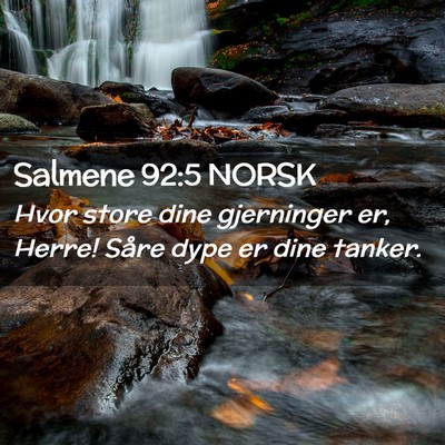 Picture 02 - Salmene 92:5 NORSK - Hvor store dine gjerninger er, Herre! Såre dype - Bible Verse Picture