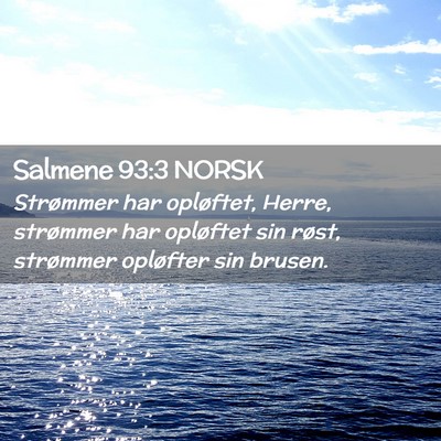 Picture 02 - Salmene 93:3 NORSK - Strømmer har opløftet, Herre, strømmer har - Bible Verse Picture