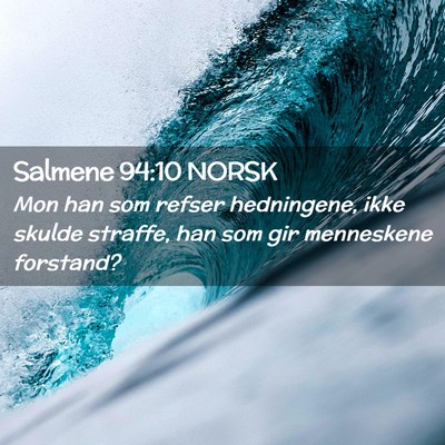 Picture 02 - Salmene 94:10 NORSK - Mon han som refser hedningene, ikke skulde - Bible Verse Picture