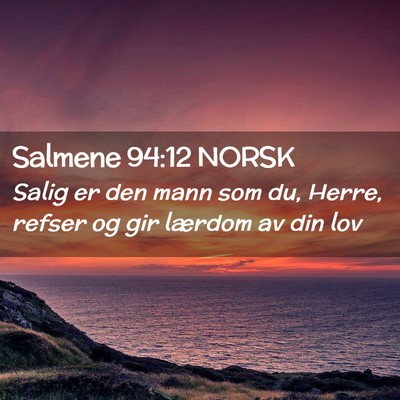 Picture 02 - Salmene 94:12 NORSK - Salig er den mann som du, Herre, refser og gir - Bible Verse Picture