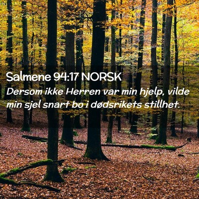 Picture 02 - Salmene 94:17 NORSK - Dersom ikke Herren var min hjelp, vilde min sjel - Bible Verse Picture