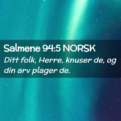 Picture 02 - Salmene 94:5 NORSK - Ditt folk, Herre, knuser de, og din arv plager - Bible Verse Picture