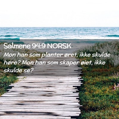 Picture 02 - Salmene 94:9 NORSK - Mon han som planter øret, ikke skulde høre? Mon - Bible Verse Picture