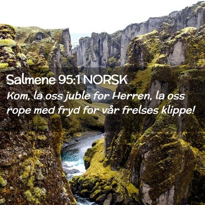 Picture 02 - Salmene 95:1 NORSK - Kom, la oss juble for Herren, la oss rope med - Bible Verse Picture
