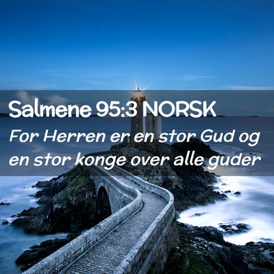 Picture 02 - Salmene 95:3 NORSK - For Herren er en stor Gud og en stor konge over - Bible Verse Picture