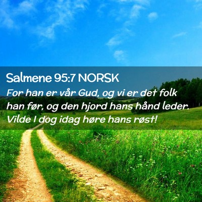 Picture 02 - Salmene 95:7 NORSK - For han er vår Gud, og vi er det folk han før, - Bible Verse Picture