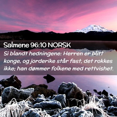 Picture 02 - Salmene 96:10 NORSK - Si blandt hedningene: Herren er blitt konge, og - Bible Verse Picture