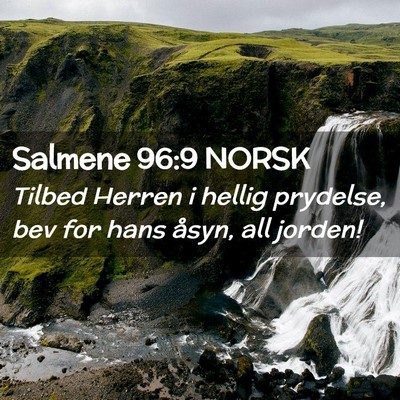 Picture 02 - Salmene 96:9 NORSK - Tilbed Herren i hellig prydelse, bev for hans - Bible Verse Picture