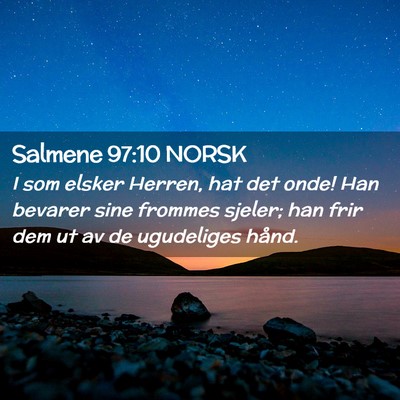 Picture 02 - Salmene 97:10 NORSK - I som elsker Herren, hat det onde! Han bevarer - Bible Verse Picture