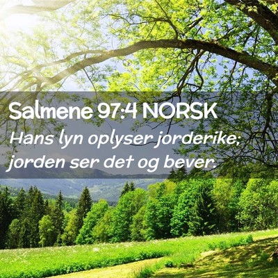 Picture 02 - Salmene 97:4 NORSK - Hans lyn oplyser jorderike; jorden ser det og - Bible Verse Picture