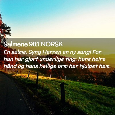 Picture 02 - Salmene 98:1 NORSK - En salme. Syng Herren en ny sang! For han har - Bible Verse Picture