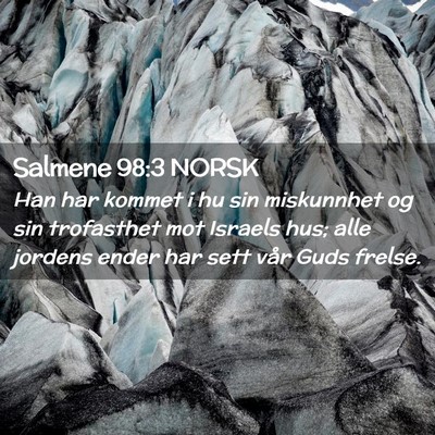 Picture 02 - Salmene 98:3 NORSK - Han har kommet i hu sin miskunnhet og sin - Bible Verse Picture