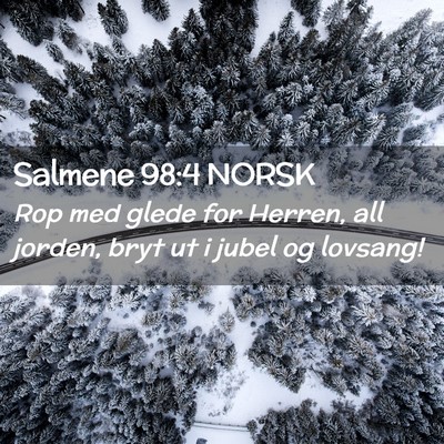 Picture 02 - Salmene 98:4 NORSK - Rop med glede for Herren, all jorden, bryt ut i - Bible Verse Picture