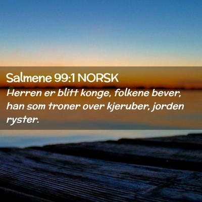 Picture 02 - Salmene 99:1 NORSK - Herren er blitt konge, folkene bever, han som - Bible Verse Picture