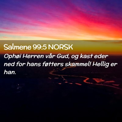 Picture 02 - Salmene 99:5 NORSK - Ophøi Herren vår Gud, og kast eder ned for hans - Bible Verse Picture