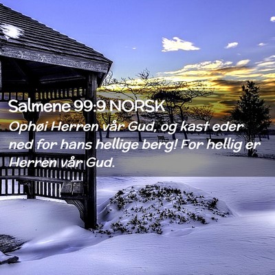 Picture 02 - Salmene 99:9 NORSK - Ophøi Herren vår Gud, og kast eder ned for hans - Bible Verse Picture