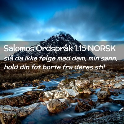 Picture 02 - Salomos Ordspråk 1:15 NORSK - slå da ikke følge med dem, min sønn, hold din - Bible Verse Picture