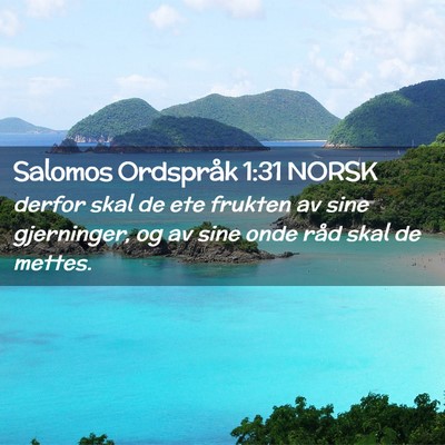 Picture 02 - Salomos Ordspråk 1:31 NORSK - derfor skal de ete frukten av sine gjerninger, og - Bible Verse Picture