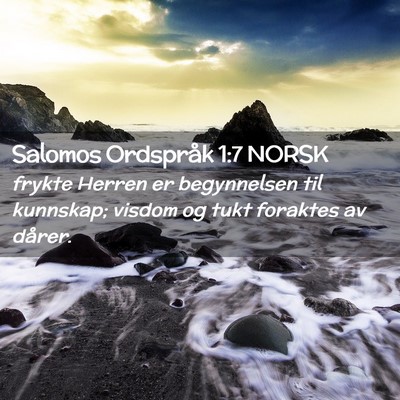 Picture 02 - Salomos Ordspråk 1:7 NORSK - frykte Herren er begynnelsen til kunnskap; visdom - Bible Verse Picture