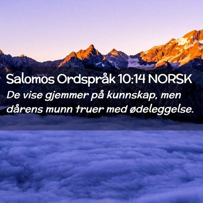 Picture 02 - Salomos Ordspråk 10:14 NORSK - De vise gjemmer på kunnskap, men dårens munn - Bible Verse Picture