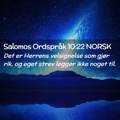Picture 02 - Salomos Ordspråk 10:22 NORSK - Det er Herrens velsignelse som gjør rik, og eget - Bible Verse Picture