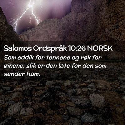 Picture 02 - Salomos Ordspråk 10:26 NORSK - Som eddik for tennene og røk for øinene, slik - Bible Verse Picture