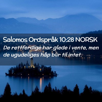 Picture 02 - Salomos Ordspråk 10:28 NORSK - De rettferdige har glede i vente, men de - Bible Verse Picture