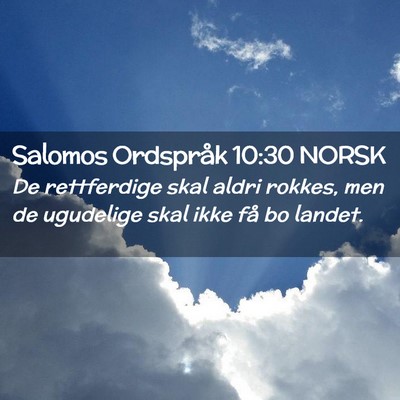 Picture 02 - Salomos Ordspråk 10:30 NORSK - De rettferdige skal aldri rokkes, men de - Bible Verse Picture