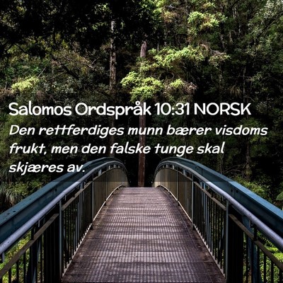 Picture 02 - Salomos Ordspråk 10:31 NORSK - Den rettferdiges munn bærer visdoms frukt, men - Bible Verse Picture