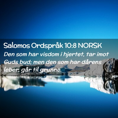 Picture 02 - Salomos Ordspråk 10:8 NORSK - Den som har visdom i hjertet, tar imot Guds bud; - Bible Verse Picture