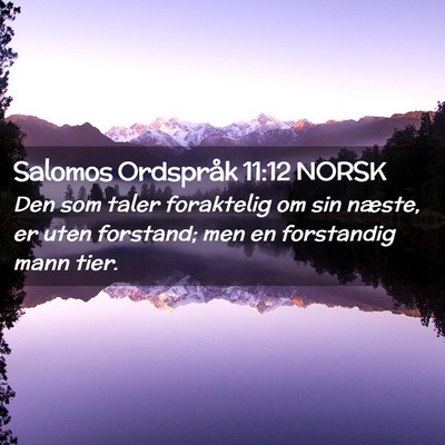 Picture 02 - Salomos Ordspråk 11:12 NORSK - Den som taler foraktelig om sin næste, er uten - Bible Verse Picture