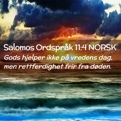 Picture 02 - Salomos Ordspråk 11:4 NORSK - Gods hjelper ikke på vredens dag, men - Bible Verse Picture