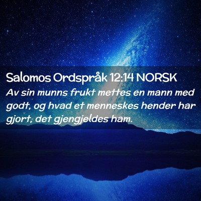 Picture 02 - Salomos Ordspråk 12:14 NORSK - Av sin munns frukt mettes en mann med godt, og - Bible Verse Picture