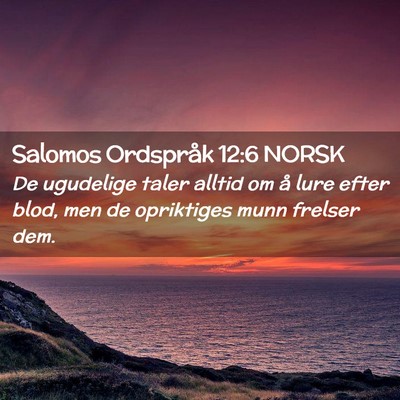 Picture 02 - Salomos Ordspråk 12:6 NORSK - De ugudelige taler alltid om å lure efter blod, - Bible Verse Picture