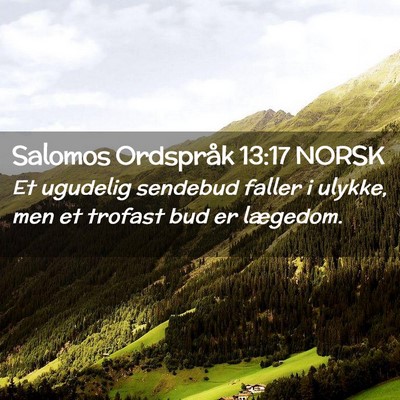 Picture 02 - Salomos Ordspråk 13:17 NORSK - Et ugudelig sendebud faller i ulykke, men et - Bible Verse Picture