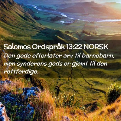Picture 02 - Salomos Ordspråk 13:22 NORSK - Den gode efterlater arv til barnebarn, men - Bible Verse Picture