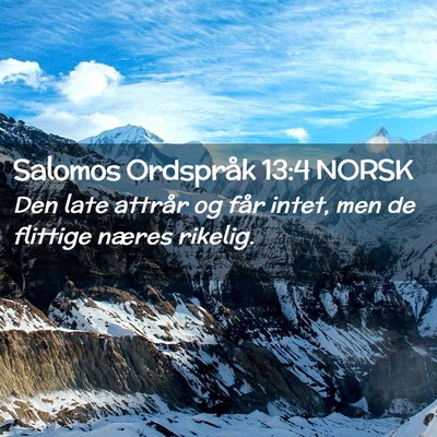 Picture 02 - Salomos Ordspråk 13:4 NORSK - Den late attrår og får intet, men de flittige - Bible Verse Picture