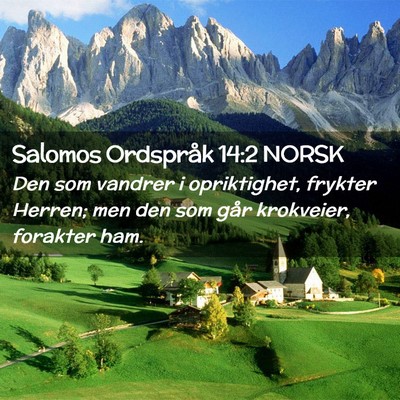 Picture 02 - Salomos Ordspråk 14:2 NORSK - Den som vandrer i opriktighet, frykter Herren; - Bible Verse Picture