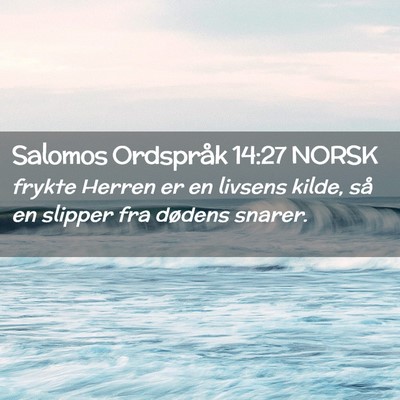 Picture 02 - Salomos Ordspråk 14:27 NORSK - frykte Herren er en livsens kilde, så en slipper - Bible Verse Picture