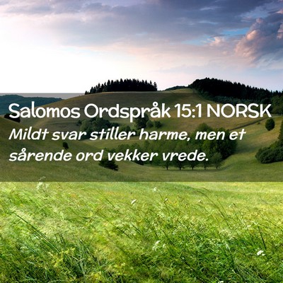 Picture 02 - Salomos Ordspråk 15:1 NORSK - Mildt svar stiller harme, men et sårende ord - Bible Verse Picture