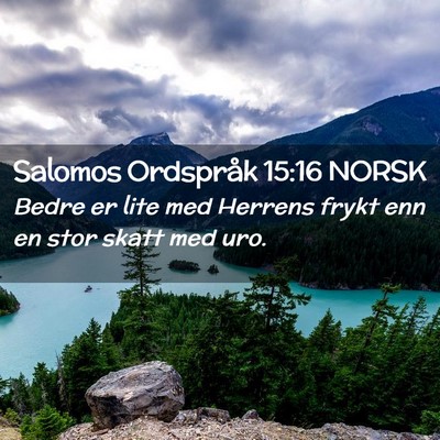 Picture 02 - Salomos Ordspråk 15:16 NORSK - Bedre er lite med Herrens frykt enn en stor skatt - Bible Verse Picture
