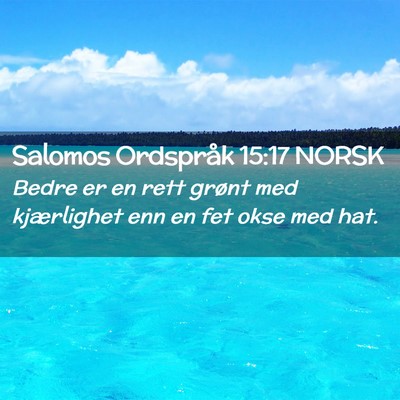Picture 02 - Salomos Ordspråk 15:17 NORSK - Bedre er en rett grønt med kjærlighet enn en - Bible Verse Picture
